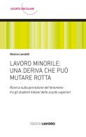 Lavoro minorile: una deriva che può mutare rotta. Ricerca sulla percezione del fenomeno tra gli studenti italiani delle scuole superiori di Marina Landolfi edito da Edizioni Lavoro