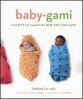 Baby-gami. Fagotti e marsupi per principianti di Andrea Sarvady edito da Magazzini Salani