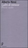 Ladro di minuzie. Poesie scelte (1969-2009) di Alberto Nessi edito da Casagrande
