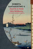Piante e fiori dell'ikebana. Tradizioni, leggende e curiosità di Roberta Santagostino Kouki edito da Editoriale Jouvence