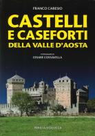 Castelli e caseforti della Valle d'Aosta di Franco Caresio, Cesare Cossavella edito da Priuli & Verlucca