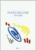 Fuoco di lune (1974-2004) di Pierfranco Bruni edito da Manni