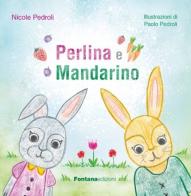 Perlina e Mandarino di Nicole Pedroli edito da Fontana Edizioni