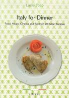 Italy for dinner. Food, music, cinema and books in 20 italian recipes di Lucia Toso edito da Sillabe