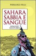 Sahara sabbia e sangue. Romanzo legionario di Pierluigi Felli edito da Fuoco Edizioni