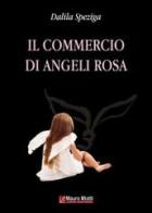 Il commercio di angeli rosa di Dalila Speziga edito da Miotti Mauro