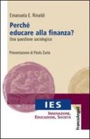 Perché educare alla finanza? Una questione sociologica di Emanuela E. Rinaldi edito da Franco Angeli