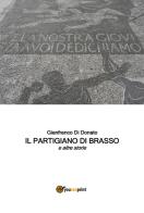 Il partigiano di Brasso e altre storie di Gianfranco Di Donato edito da Youcanprint