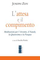 L'attesa e il compimento. Meditazioni per l'Avvento, il Natale, la Quaresima e la Pasqua di Joseph Zen edito da Ares