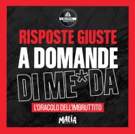 Risposte giuste a domande di me*da. L'oracolo dell'Imbruttito. Il Milanese Imbruttito edito da Pon Pon Edizioni