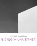 Stefano Mirabella. Il cielo in una stanza. Catalogo della mostra (Roma, 14 giugno-26 luglio 2016) edito da Arbor Sapientiae Editore