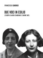 Due voci in esilio. L'Europa di María Zambrano e Simone Weil di Francesca Carenzi edito da Aracne (Genzano di Roma)