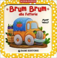 Brum Brum alla fattoria di Anna Casalis edito da Dami Editore