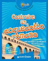 Costruire un acquedotto romano di Beniamino Sidoti edito da Giunti Junior