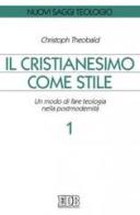 Il cristianesimo come stile. Un modo di fare teologia nella postmodernità vol.1 di Christoph Theobald edito da EDB