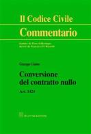 Conversione del contratto nullo. Art. 1424 di Giuseppe Giaimo edito da Giuffrè