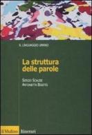 La struttura delle parole di Sergio Scalise, Antonietta Bisetto edito da Il Mulino