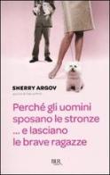 Perché gli uomini sposano le stronze... E lasciano le brave ragazze di Sherry Argov edito da BUR Biblioteca Univ. Rizzoli