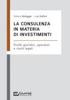 La consulenza in materia di investimenti di Luigi Gaffuri, Stefano Belleggia edito da Giuffrè