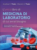 L'unico libro di medicina di laboratorio di cui avrai bisogno di Jonathan E. Thaler, Malcolm S. Thaler edito da Piccin-Nuova Libraria
