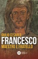 Francesco. Maestro e fratello di Giulio Cesareo edito da Edizioni Francescane Italiane