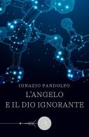 L' angelo e il dio ignorante di Ignazio Pandolfo edito da bookabook