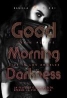Good morning Darkness. Live in Los Angeles vol.3 di Daniela Vanni edito da PubMe