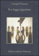 Per legge superiore di Giorgio Fontana edito da Sellerio Editore Palermo
