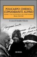 Policarpo Chierici, comandante alpino. Guerra e pace nei documenti di un protagonista. Russia 1942-1943 edito da Ugo Mursia Editore