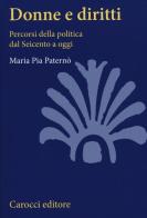 Donne e diritti. Percorsi della politica dal Seicento a oggi di M. Pia Paternò edito da Carocci