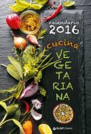Cucina vegetariana. Calendario 2016 edito da Demetra