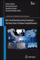 Mid-sized manufacturing companies. The new driver of italian competitiveness edito da Springer Verlag