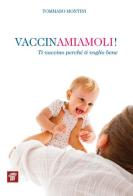 Vaccinamiamoli! Ti vaccino perché ti voglio bene di Tommaso Montini edito da Il Pensiero Scientifico