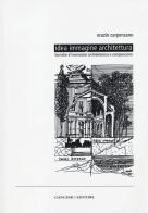 Idea immagine architettura. Tecniche d'invenzione architettonica e composizione di Orazio Carpenzano edito da Gangemi Editore
