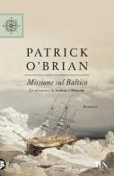 Missione sul Baltico di Patrick O'Brian edito da TEA
