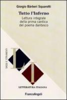 Tutto l'Inferno. Lettura integrale della prima cantica del poema dantesco di Giorgio Bàrberi Squarotti edito da Franco Angeli