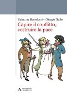 Capire il conflitto, costruire la pace di Valentina Bartolucci, Giorgio Gallo edito da Mondadori Università