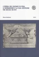 L' opera del Duomo di Pisa: il patrimonio e la sua gestione nei secoli XII-XVI di Marta Battistoni edito da Pacini Editore