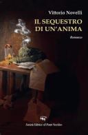 Il sequestro di un'anima di Vittorio Novelli edito da Il Ponte Vecchio