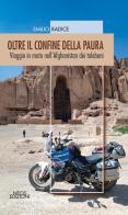 Oltre il confine della paura. Viaggio in moto nell'Afghanistan dei talebani di Emilio Radice edito da Neos Edizioni