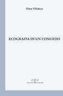 Ecografia di un congedo di Dino Villatico edito da Giuliano Ladolfi Editore
