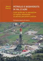Petrolio e biodiversità in Val d'Agri. Linee guida per la valutazione di impatto ambientale di attività petrolifere onshore di Alberto Diantini edito da CLEUP