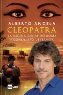 Cleopatra. La regina che sfidò Roma e conquistò l'eternità di Alberto Angela edito da HarperCollins Italia