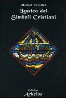 Lessico dei simboli cristiani di Michel Feuillet edito da Edizioni Arkeios