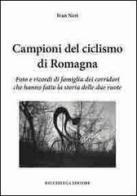 Campioni del ciclismo di Romagna. Foto e ricordi di famiglia dei corridori che hanno fatto la storia delle due ruote di Ivan Neri edito da Bacchilega Editore