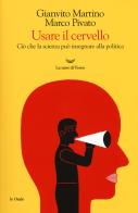 Usare il cervello. Ciò che la scienza può insegnare alla politica di Gianvito Martino, Marco Pivato edito da La nave di Teseo
