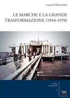 Le Marche e la grande trasformazione (1954-1970) edito da Aras Edizioni