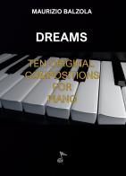 Dreams. Ten original compositions for piano. Partitura. Con demo audio di Maurizio Balzola edito da GDE Edizioni Musicali