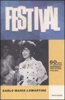 Festival. 60 anni di Sanremo. Una storia italiana di Carlo M. Lomartire edito da Mondadori