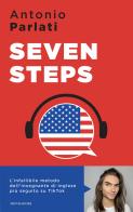 Seven steps. L'infallibile metodo dell'insegnamento di inglese più seguito su TikTok di Antonio Parlati edito da Mondadori